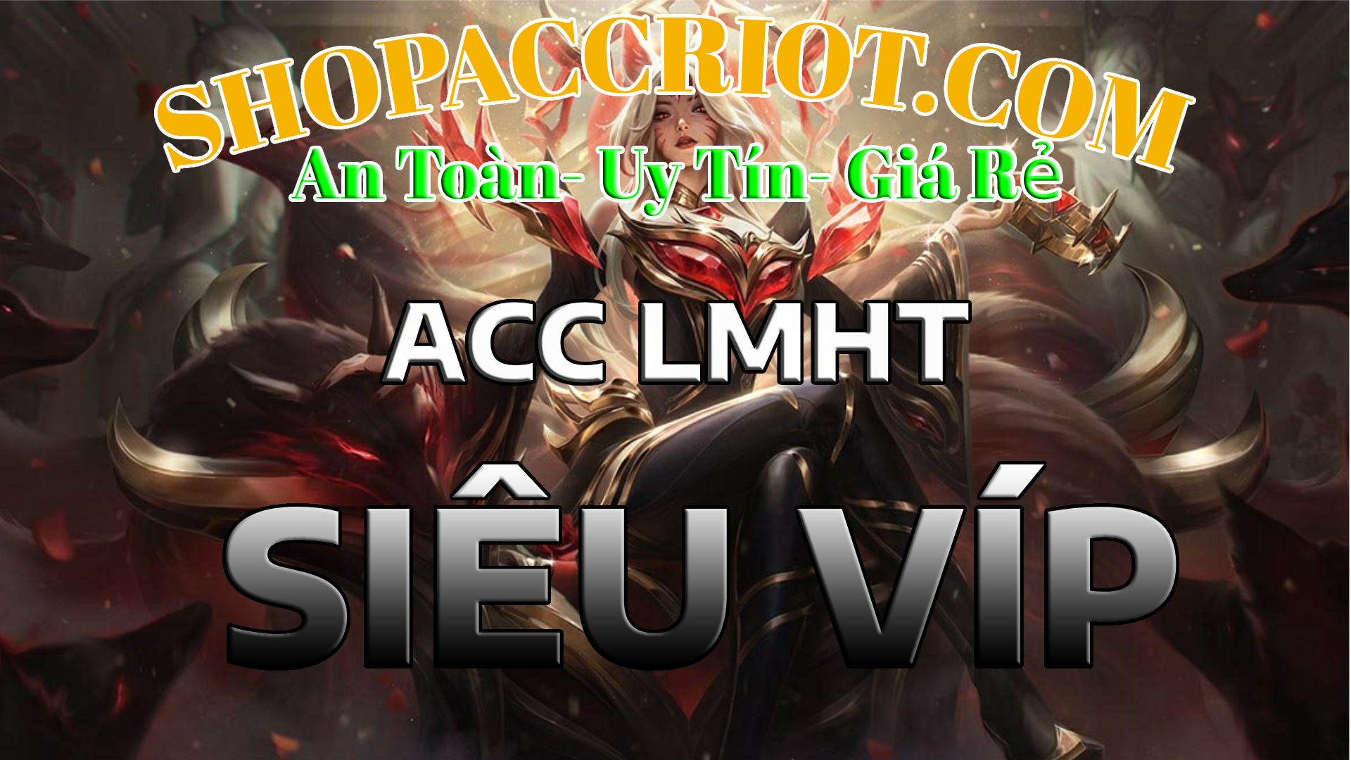 Acc Liên Minh SIÊU VIP - Rank cao, full skin tại ShopAccRiot