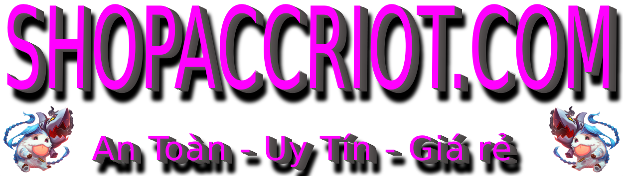 ShopAccRiot - Website bán acc Liên Minh Huyền Thoại uy tín, giá rẻ